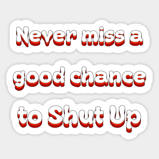 Never Miss A Good Chance To Shut Up Groovy Sticker